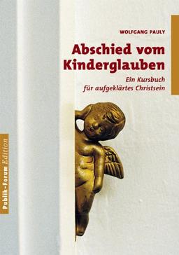 Abschied vom Kinderglauben: Ein Kursbuch für aufgeklärtes Christsein