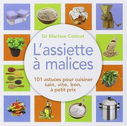 L'assiette à malices : 100 astuces pour cuisiner sain, vite, bon, à petit prix