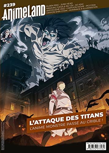 Anime land : le magazine français de l'animation, n° 239. L'attaque des titans : l'anime monstre passé au crible !