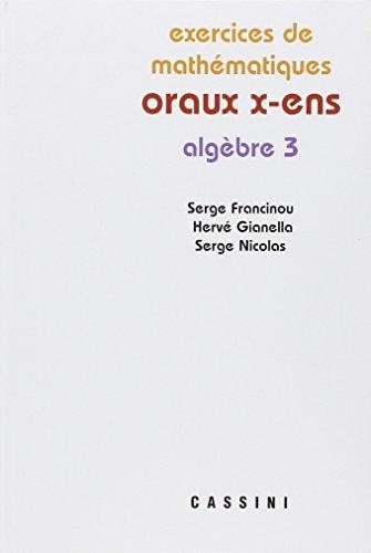 Exercices de mathématiques des oraux de l'Ecole polytechnique et des écoles normales supérieures. Algèbre 3