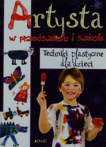 Artysta w przedszkolu i szkole: Techniki plastyczne dla dzieci