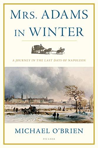 Mrs. Adams in Winter: A Journey in the Last Days of Napoleon