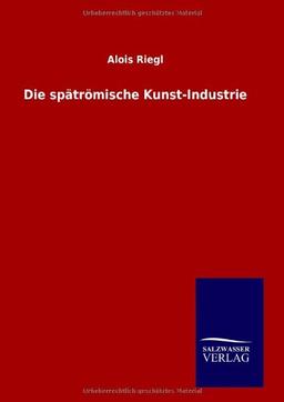 Die spätrömische Kunst-Industrie