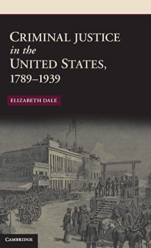 Criminal Justice in the United States, 1789–1939 (New Histories of American Law)