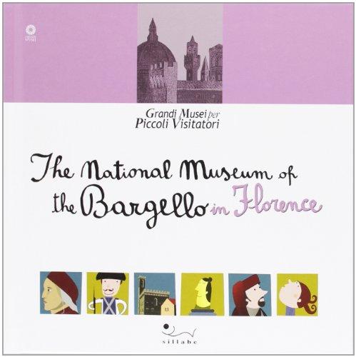 The National museum of the Bargello in Florence. Ediz. illustrata (Grandi musei per piccoli visitatori)