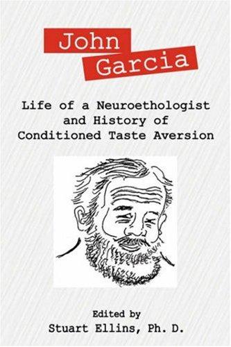 John Garcia: Life of a Neuroethologist and History of Conditioned Taste Aversion