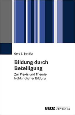 Bildung durch Beteiligung: Zur Praxis und Theorie frühkindlicher Bildung