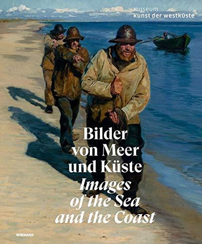 Bilder von Meer und Küste: Katalog zur Ausstellung im Museum Kunst der Westküste 2019