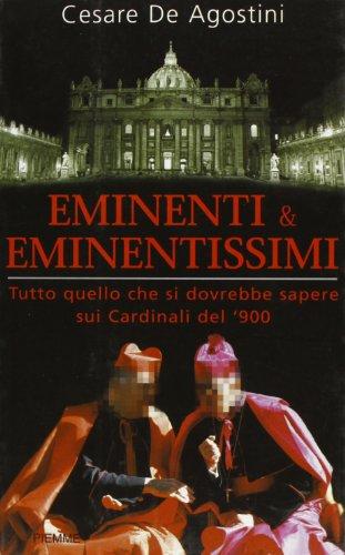 Eminenti & eminentissimi. Tutto quello che si dovrebbe sapere sui cardinali del '900