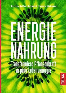 Energie-Nahrung: Transformiere Pflanzenkraft in pure Lebensenergie