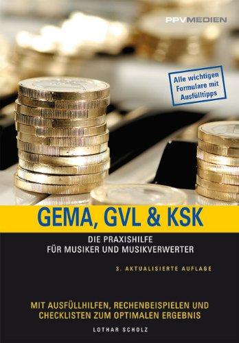 GEMA, GVL & KSK: Die Praxishilfe für Musiker und Musikverwerter. Mit Ausfüllhilfen, Rechenbeispielen und Checklisten zum optimalen Ergebnis