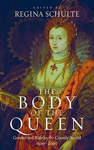 Body of the Queen: Gender and Rule in the Courtly World, 1500-2000