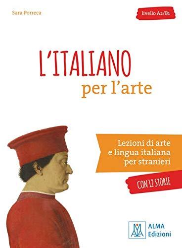 L’italiano per l’arte: Lezioni di arte e lingua italiana per stranieri.con 10 storie / Übungsbuch mit MP3 online und Lösungen: Lezioni di arte e ... 10 storie / Übungsbuch mit Lösungen