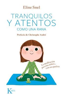 Tranquilos y atentos como una rana. La meditación para niños-- con sus padres (Psicología)