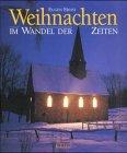 Weihnachten im Wandel der Zeiten. Ein Hausbuch für die Zeit vom 1. Advent bis zum Dreikönigstag