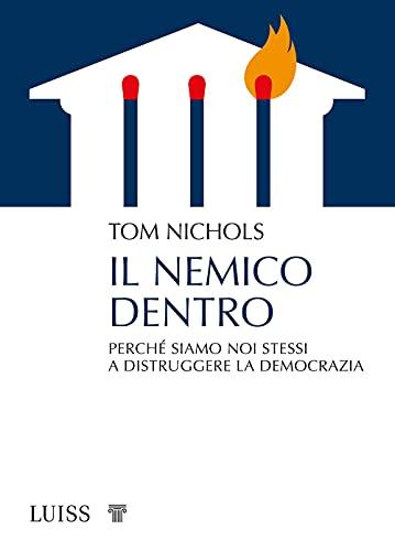 Il nemico dentro. Perché siamo noi stessi a distruggere la democrazia (Pensiero libero)