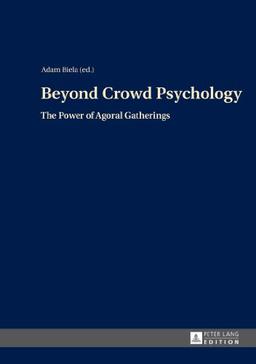 Beyond Crowd Psychology: The Power of Agoral Gatherings