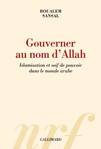 Gouverner au nom d'Allah : islamisation et soif de pouvoir dans le monde arabe