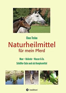 Naturheilmittel für mein Pferd: Moor - Heilerde - Wasser & Co. Schüßler-Salze auch als Komplexmittel