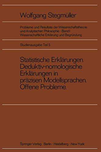 Statistische Erklärungen Deduktiv-nomologische Erklärungen in präzisen Modellsprachen Offene Probleme (Probleme und Resultate der Wissenschaftstheorie und Analytischen Philosophie (1 / F))