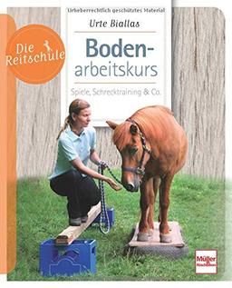 Bodenarbeitskurs: Spiele, Schrecktraining & Co. (Die Reitschule)