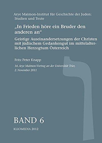 "In Frieden höre ein Bruder den anderen an": Geistige Auseinandersetzungen der Christen mit jüdischem Gedankengut im mittelalterlichen Herzogtum ... für Geschichte der Juden: Studien und Texte)