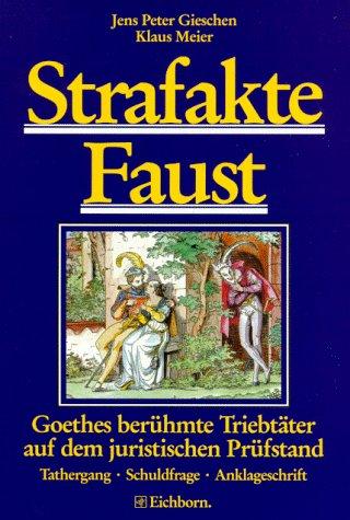 Strafakte Faust. Goethes berühmte Triebtäter auf dem juristischen Prüfstand