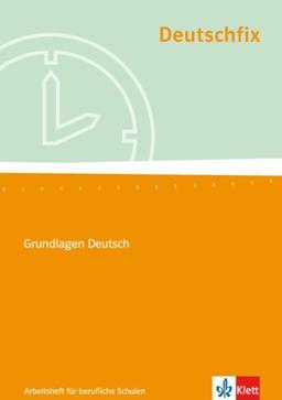 Deutschfix. Grundlagen Deutsch: Deutschfix Neubearbeitung. Arbeitsheft für berufliche Schulen: Für Jugendliche mit und ohne Hauptschulabschluss