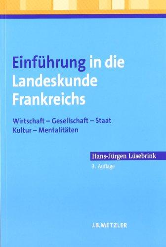 Einführung in die Landeskunde Frankreichs: Wirtschaft - Gesellschaft - Staat - Kultur - Mentalitäten