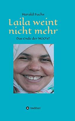 Laila weint nicht mehr: Das Ende der NGO`s?