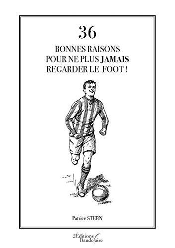 36 bonnes raisons pour ne plus jamais regarder le foot !