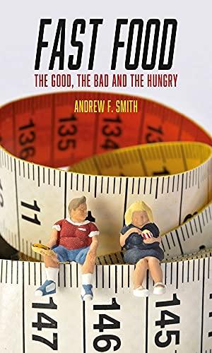 Fast Food: The Good, the Bad and the Hungry (Food Controversies)