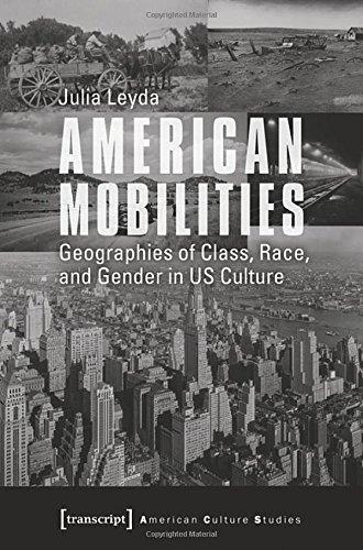 American Mobilities: Geographies of Class, Race, and Gender in US Culture (American Culture Studies)