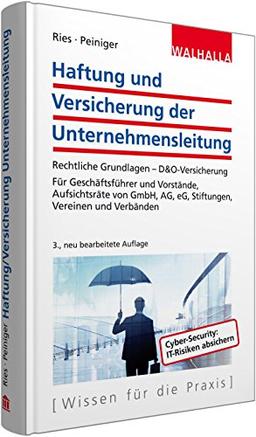 Haftung und Versicherung der Unternehmensleitung: Rechtliche Grundlagen - D&O-Versicherung; Für Geschäftsführer und Vorstände, Aufsichtsräte von GmbH, AG, eG, Stiftungen, Vereinen und Verbänden