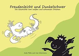 Freudenleicht und Dunkelschwer: Die Geschichte vom weißen und schwarzen Drachen