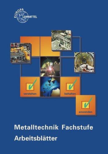 Metalltechnik Fachstufe Arbeitsblätter: unterrichtsbegleitende, fächerübergreifende Aufgaben