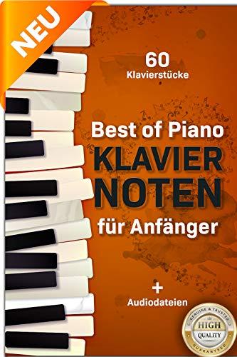 Best of Piano Klaviernoten für Anfänger: Die berühmtesten Klavierstücke verständlich und anfängerfreundlich aufbereitet in einer einzigartigen Sammlung + Audiodateien