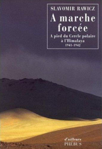 A marche forcée : à pied, du cercle polaire à l'Himalaya, 1941-1942