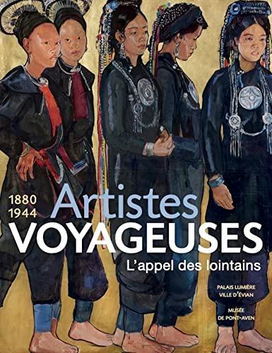 Artistes voyageuses, l'appel des lointains : 1880-1944