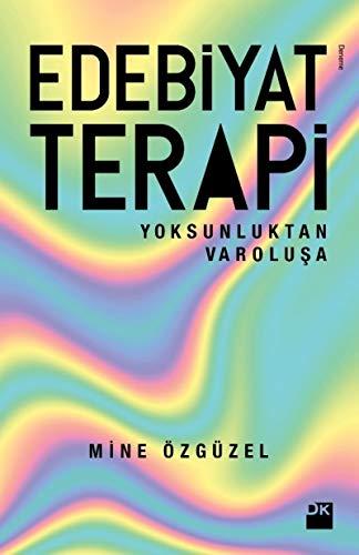 Edebiyat Terapi: Yoksunluktan Varolusa: Yoksunluktan Varoluşa