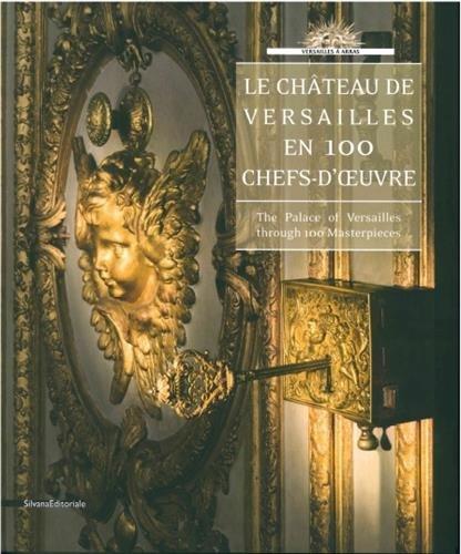 Le château de Versailles en 100 chefs-d'oeuvre. The palace of Versailles through 100 masterpieces