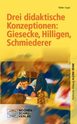 Drei didaktische Konzeptionen: Giesecke, Hilligen, Schmiederer