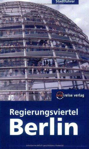 Regierungsviertel Berlin. Der Stadtführer zu den Hauptstadtbauten und Berlin Mitte