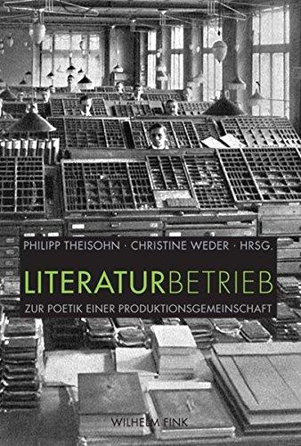 Literaturbetrieb. Zur Poetik einer Produktionsgemeinschaft