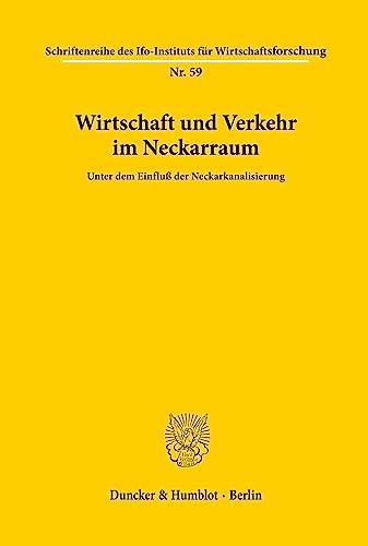 Wirtschaft und Verkehr im Neckarraum unter dem Einfluß der Neckarkanalisierung. Mit Tab., Abb. (Schriftenreihe des ifo Instituts für Wirtschaftsforschung; IFO R 59)