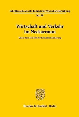 Wirtschaft und Verkehr im Neckarraum unter dem Einfluß der Neckarkanalisierung. Mit Tab., Abb. (Schriftenreihe des ifo Instituts für Wirtschaftsforschung; IFO R 59)