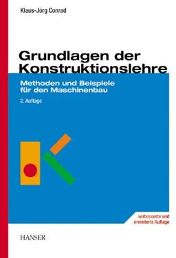 Grundlagen der Konstruktionslehre: Methoden und Beispiele für den Maschinenbau