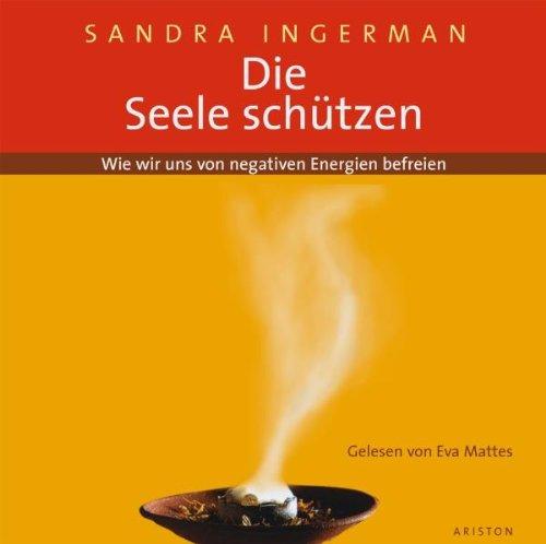 Die Seele schützen: Wie wir uns von negativen Energien befreien