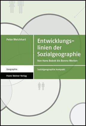 Entwicklungslinien der Sozialgeographie. Von Hans Bobek bis Benno Werlen (Sozialgeographie Kompakt)