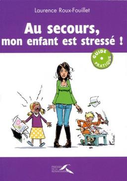 Au secours, mon enfant est stressé !